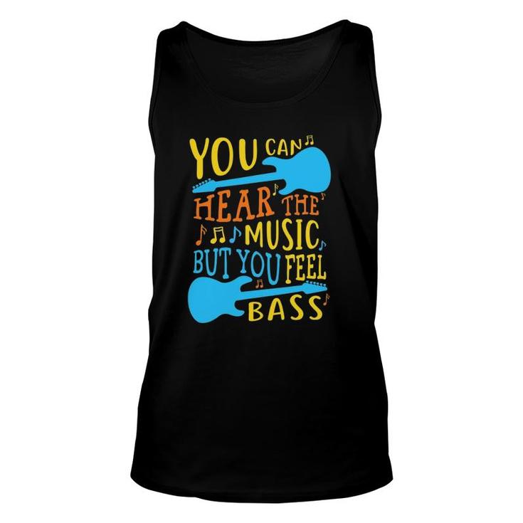 Bass Guitar You Can Hear The Music But You Feel The Bass Unisex Tank Top