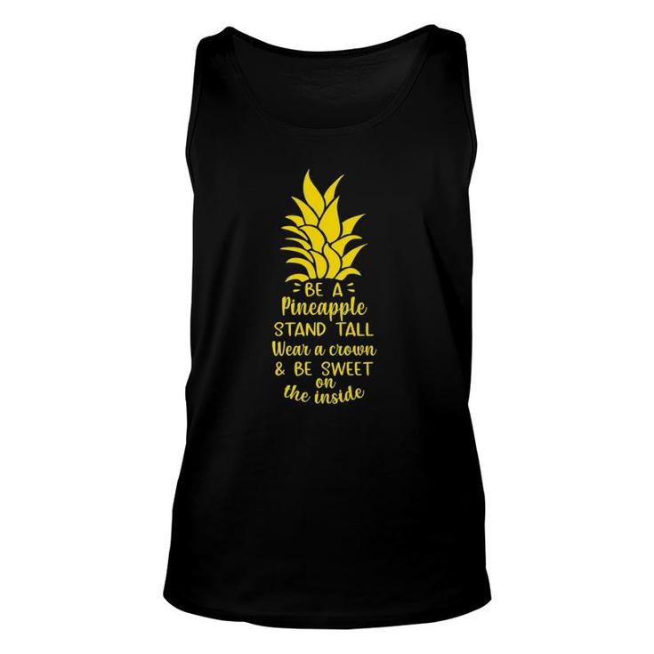 Be A Pineapple Stand Tall Wear A Crown Be Sweet On Inside Unisex Tank Top