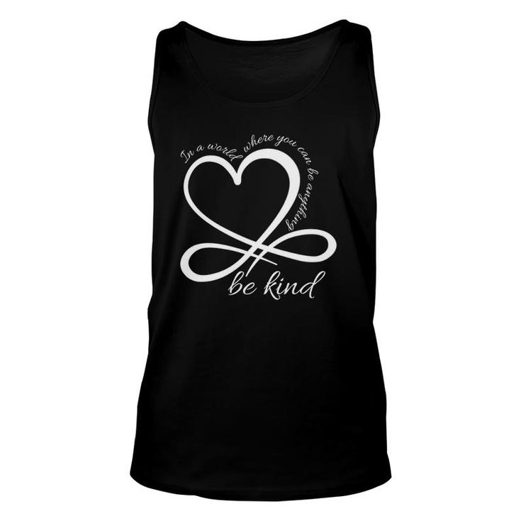 Be Kind Infinity In A World Where You Can Be Anything Unisex Tank Top