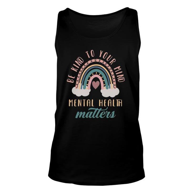 Be Kind To Your Mind Mental Health Matters Mental Health Unisex Tank Top