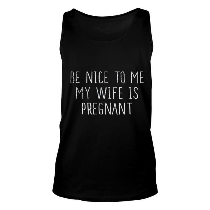 Be Nice To Me My Wife Is Preg Nant Unisex Tank Top