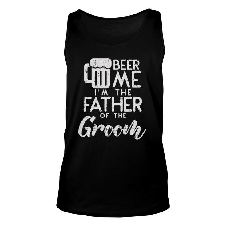 Beer Me I'm The Father Of Groom  Rehearsal Dinner Gift Unisex Tank Top