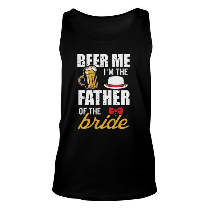 Beer Me I'm The Father Of The Bride Gift Free Beer Unisex Tank Top