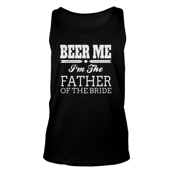 Beer Me I'm The Father Of The Bride Wedding Gift Unisex Tank Top