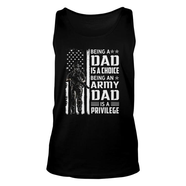Being A Dad Is A Choice Being An Army Dad Is A Privilege Unisex Tank Top