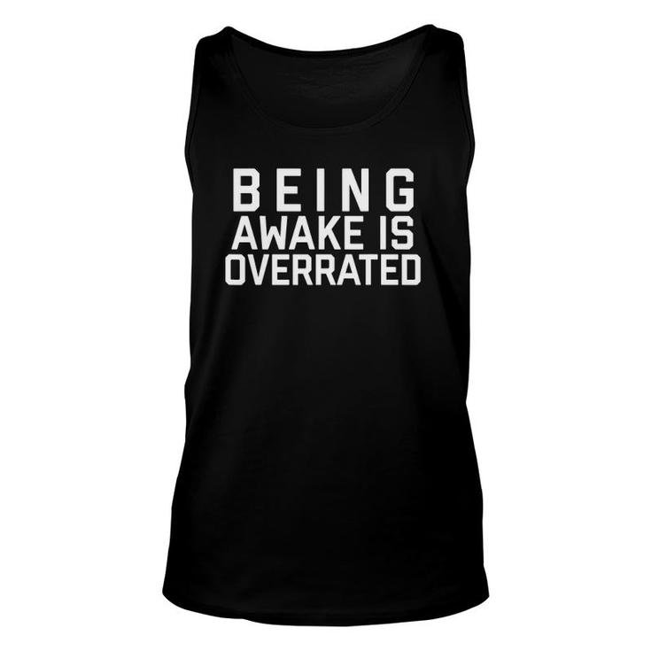 Being Awake Is Overrated Unisex Tank Top