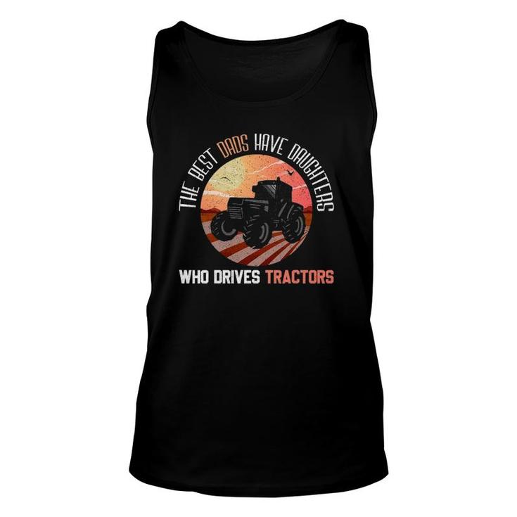 Best Dads Have Daughters Who Drives Tractors - Fathers Day Unisex Tank Top