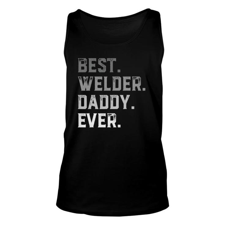 Best Welder Daddy Ever For Men Fathers Day Unisex Tank Top