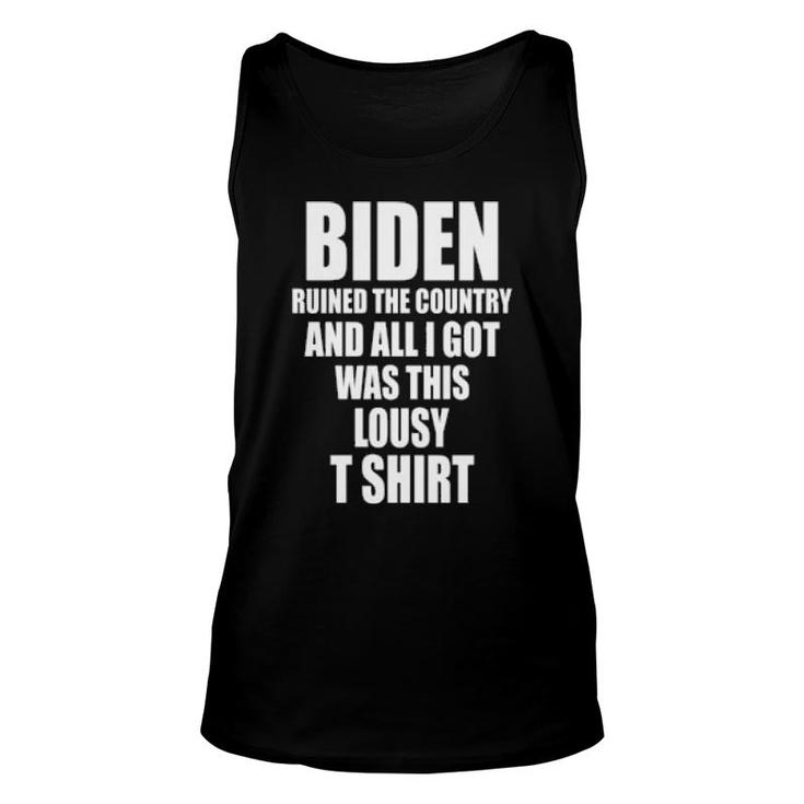 Biden Ruined The Country And All I Got Was This Lousy T   Unisex Tank Top