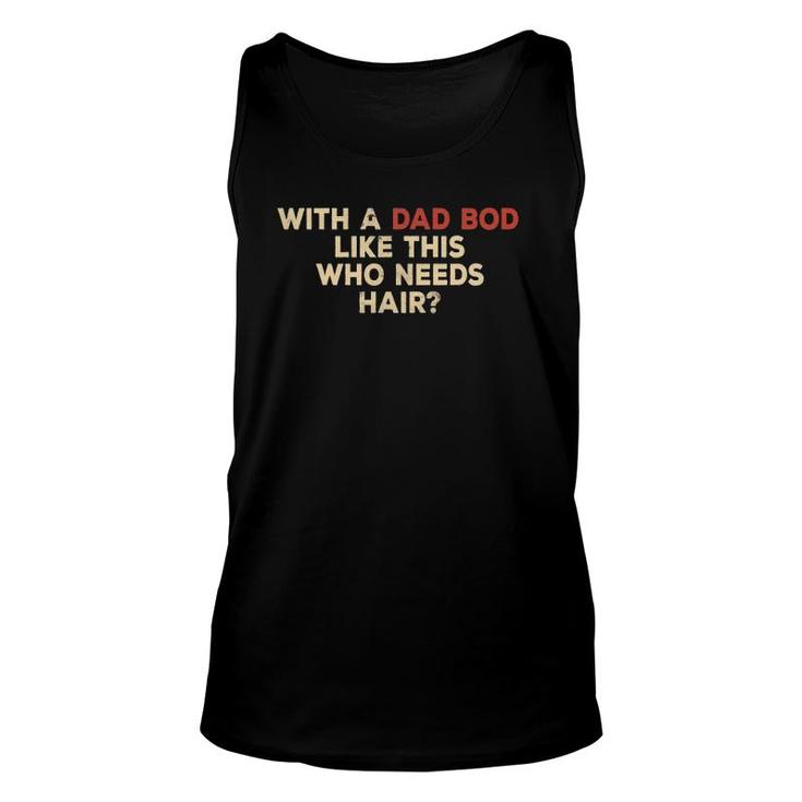 Mens With A Body Like This Who Needs Hair Balding Dad Bod Tank Top