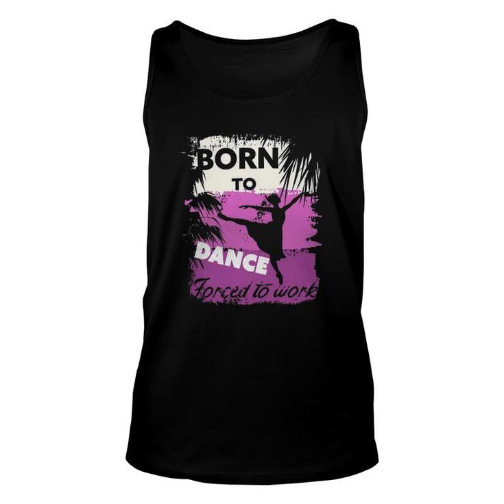 Born To Dance Forced To Work Unisex Tank Top