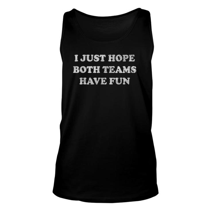 Both Teams Have Fun  Go Sports S I Just Hope Both Unisex Tank Top