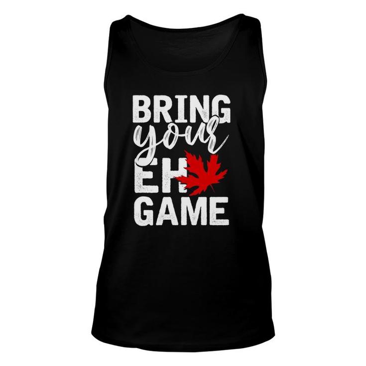 Bring Your Eh Game Funny Canadian Gift Canada Unisex Tank Top