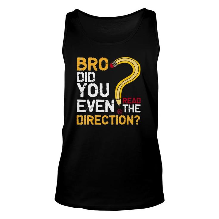 Bro Did You Even Read The Direction Funny Teacher Testing Unisex Tank Top