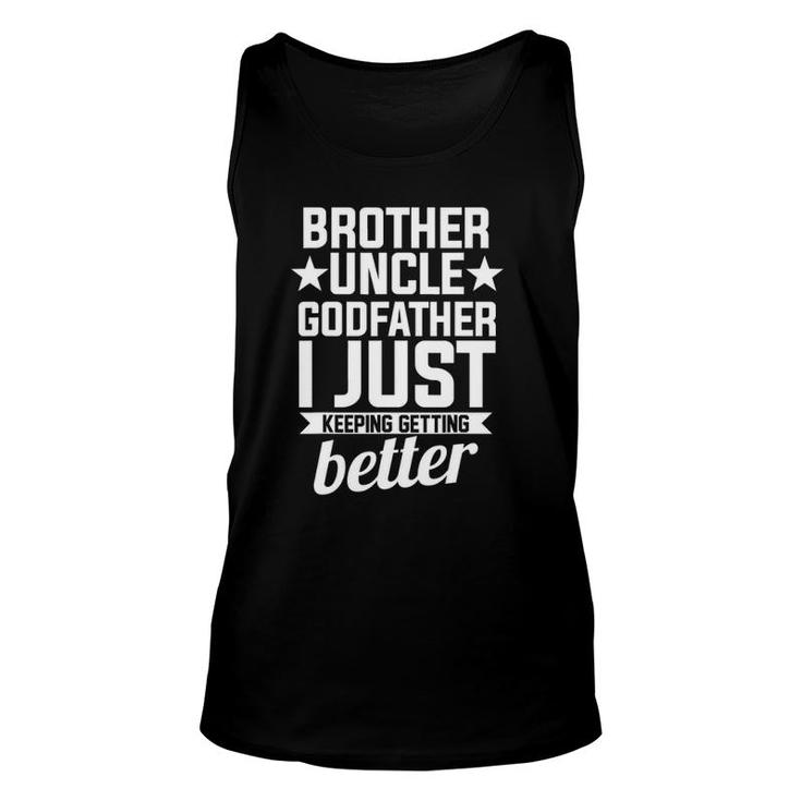 Brother Uncle Godfather Brother Just Keeping Getting Better Unisex Tank Top