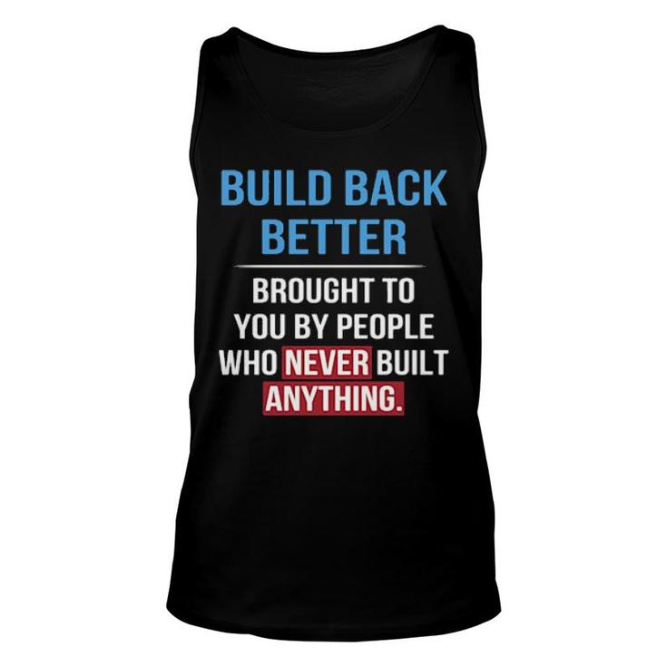 Built Back Better Brought To You By People Who Never Built Anything Sweater Tank Top