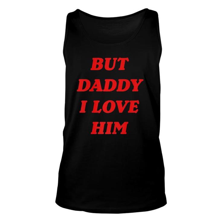 But Daddy I Love Him  Style Party  Unisex Tank Top