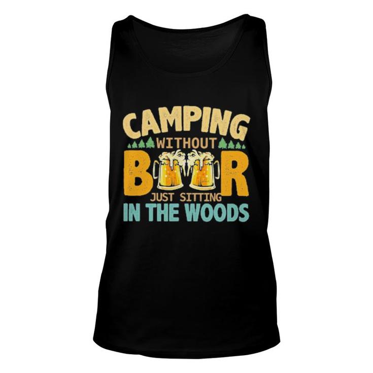 Camping Without Beer Just Sitting In The Woods Unisex Tank Top
