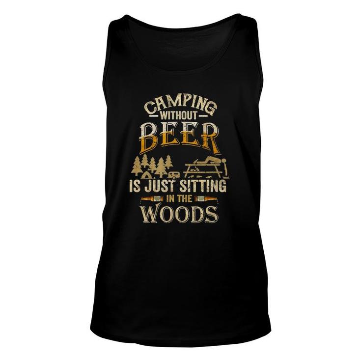 Camping Without Beer Is Just Sitting In The Woods For Camper Tank Top