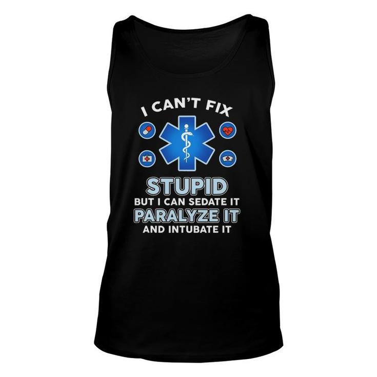 I Can't Fix Stupid But Can Sedate Paralyze Intubate It Nurse Tank Top
