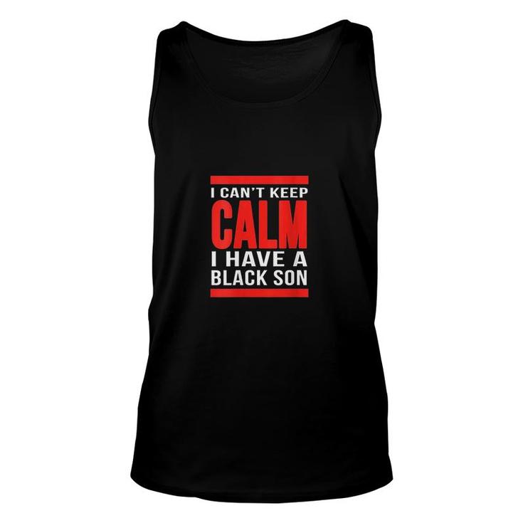 Cant Keep Calm I Have A Black Son Unisex Tank Top