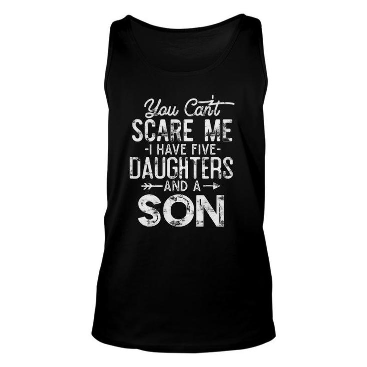 You Can't Scare Me I Have Five Daughters And A Son Dad Tank Top