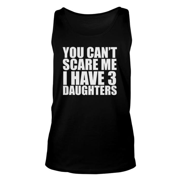 You Can't Scare Me I Have Three 3 Daughters Mother's Day Father's Day Tank Top