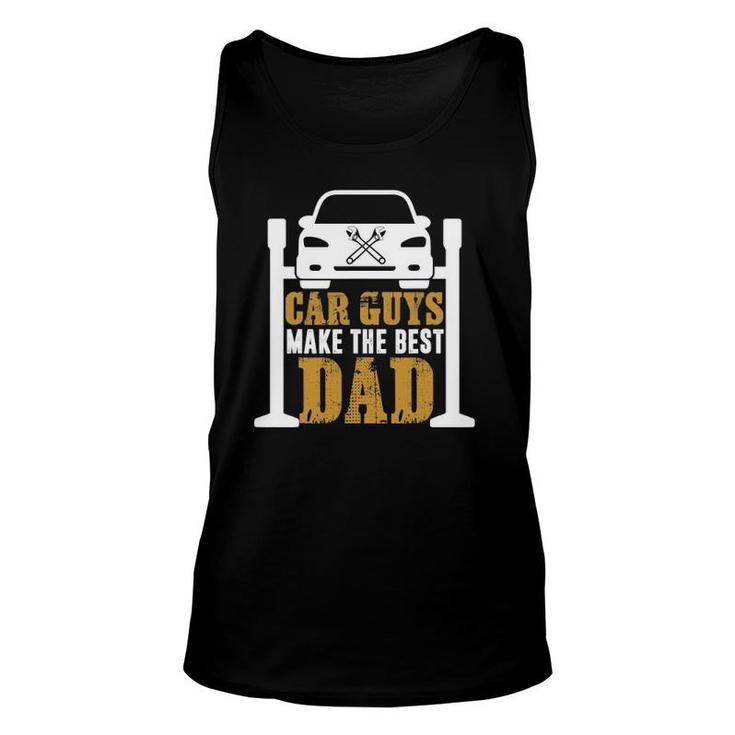 Car Guys Make The Best Dad Mechanic Gifts Father's Day Unisex Tank Top
