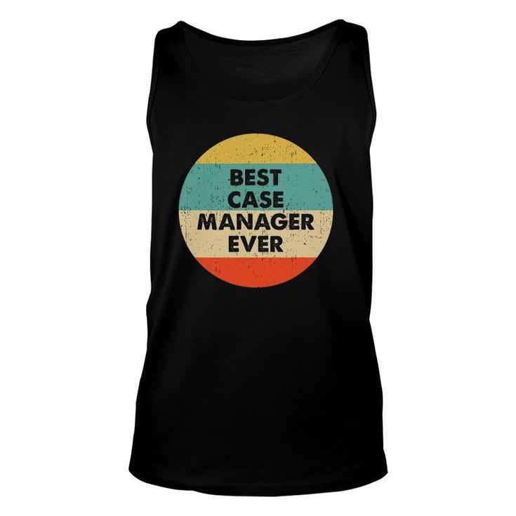 Case Manager  Best Case Manager Ever Unisex Tank Top