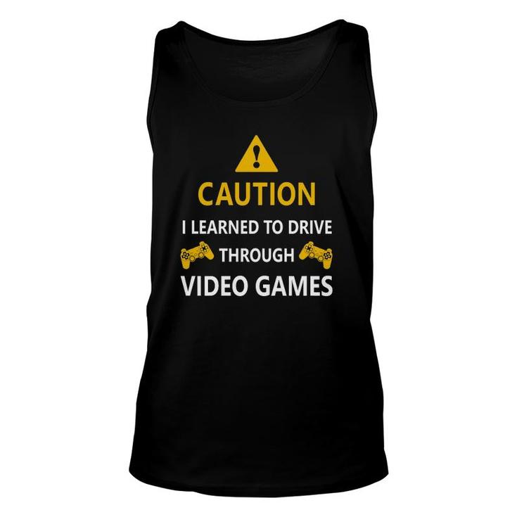 Caution I Learned To Drive Through Video Games Funny  Unisex Tank Top