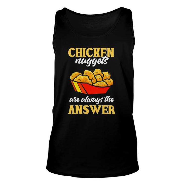 Chicken Nuggets Are Always Answer Joke Fried Nuggets Lover Unisex Tank Top