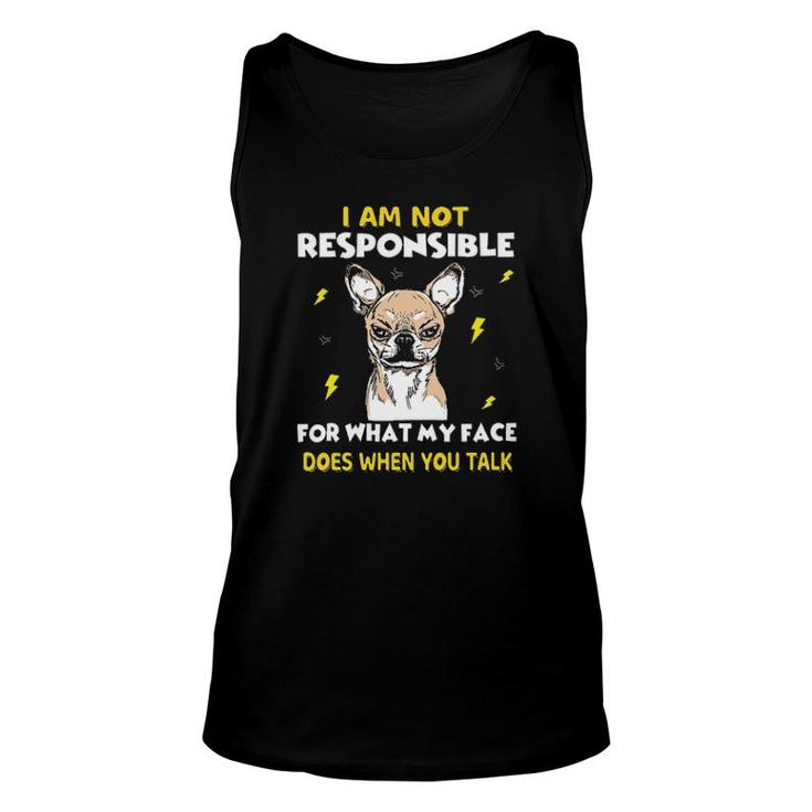 Chihuahua I Am Not Responsible For What My Face Does Tee S Unisex Tank Top