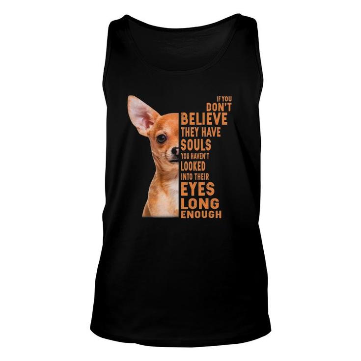 Chihuahua If You Don't Believe They Have Souls Unisex Tank Top