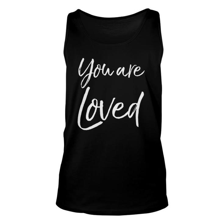 Christian Evangelism & Worship Quote Gift You Are Loved Unisex Tank Top