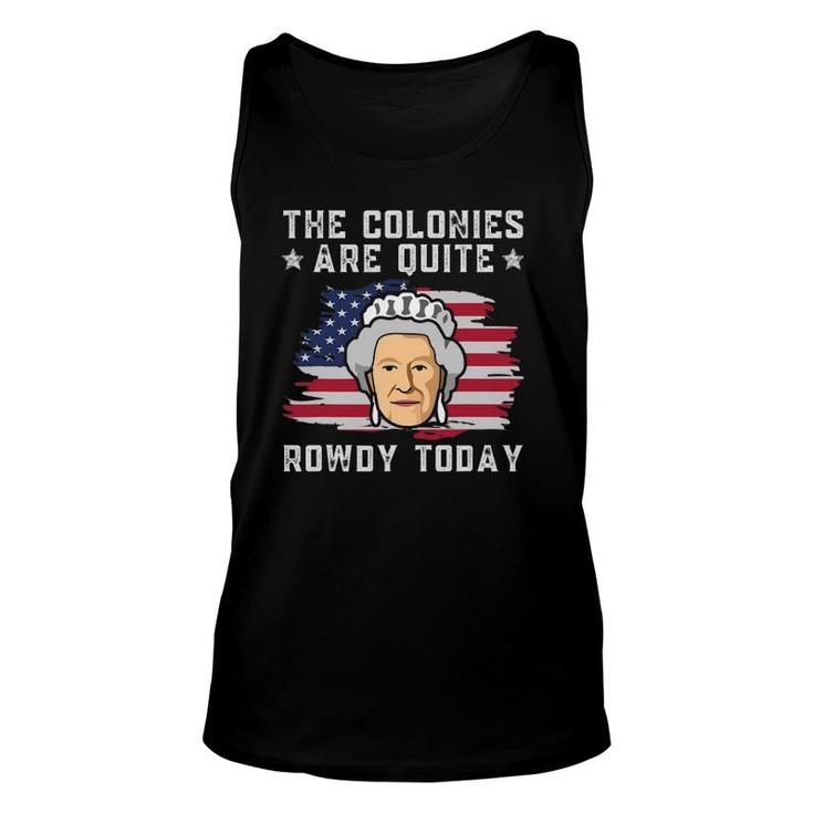 The Colonies Are Quite Rowdy Today 4Th Of July Patriot Tank Top