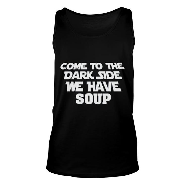 Come To The Dark Side We Have Soup Funny Unisex Tank Top
