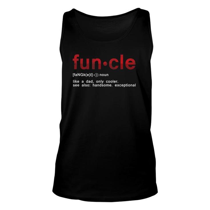 Cool Fun Uncle Fun Cle Like A Dad Definition Uncle Gifts Unisex Tank Top