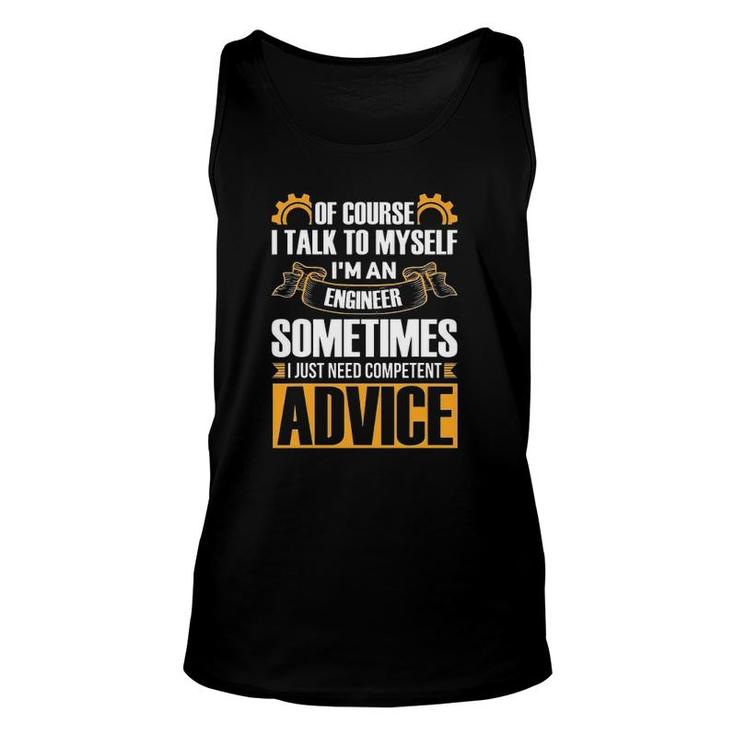 Of Course I Talk To Myself I'm An Engineer Sometimes Need Competent Advice Tank Top