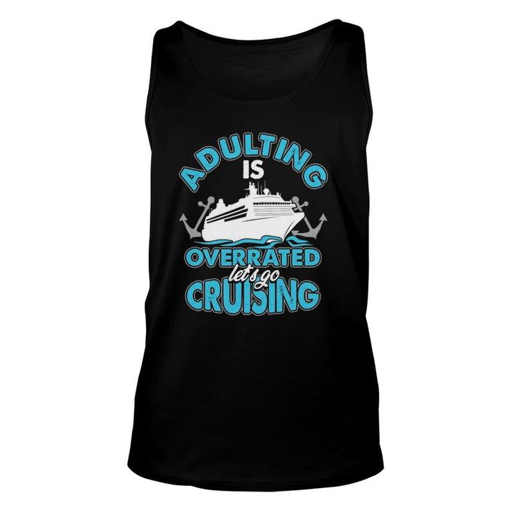 Cruise Ship Lover Travel Adulting Is Overrated Go Cruising Unisex Tank Top