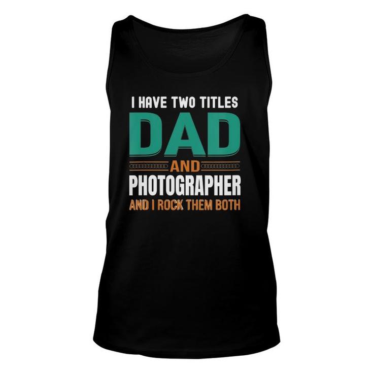 Womens Cute Father's I Have Two Titles Dad And Photographer V Neck Tank Top