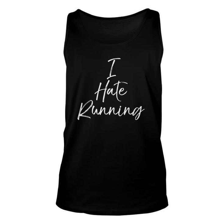 Cute Runners Gift For Women Funny I Hate Running  Unisex Tank Top