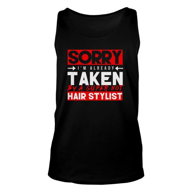 Cute Sorry Already Taken Super Hot Hair Stylist Love Unisex Tank Top
