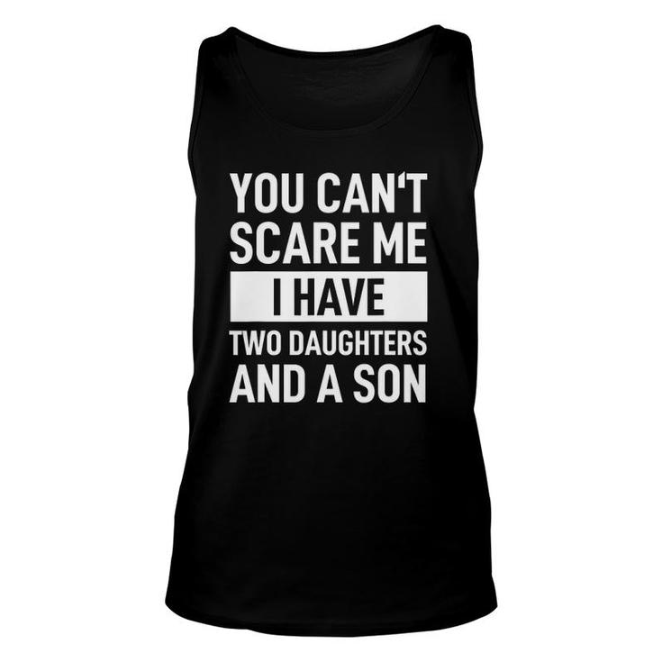 Mens Dad Father You Can't Scare Me I Have Two Daughters And A Son Tank Top
