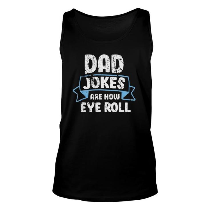 Dad Jokes Are How Eye Roll Funny Father's Day Dads Joke Unisex Tank Top