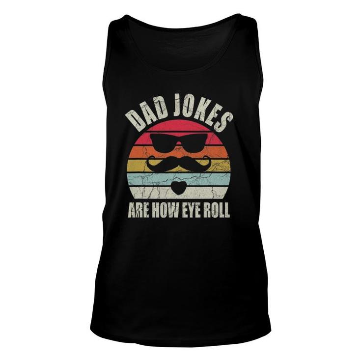 Dad Jokes Are How Eye Roll Funny Sarcasm Father's Day Gift Unisex Tank Top
