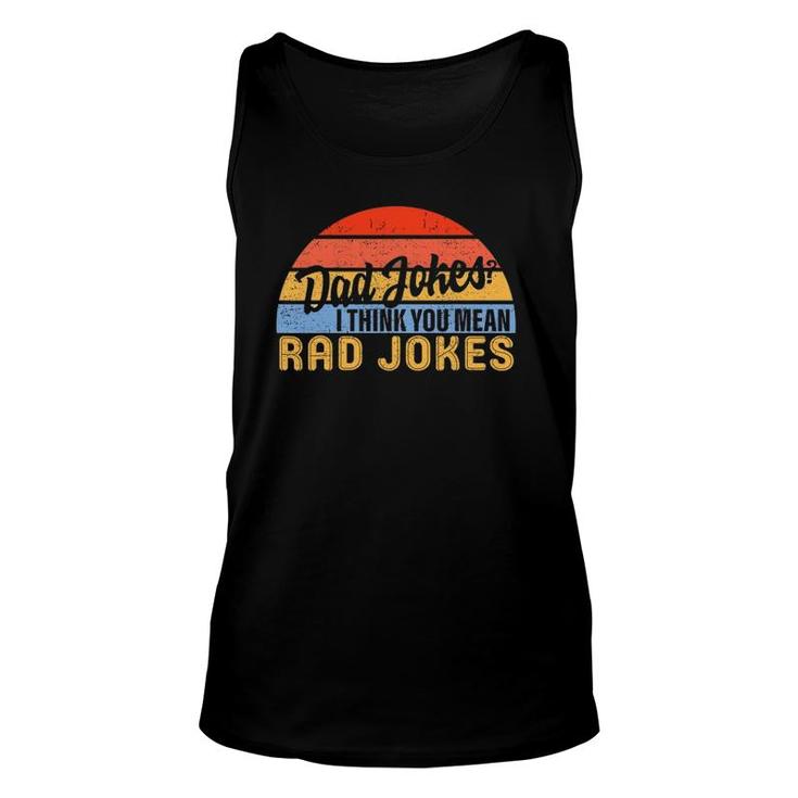 Dad Jokes I Think You Mean Rad Jokes Father's Day Dads Tank Top