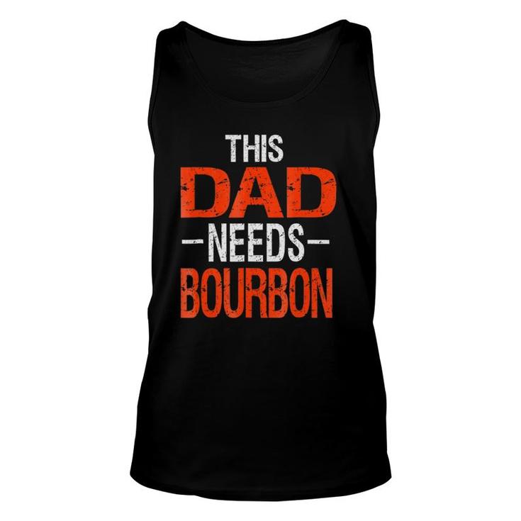 Dad Needs Bourbon  Drinking Whiskey Gift Unisex Tank Top