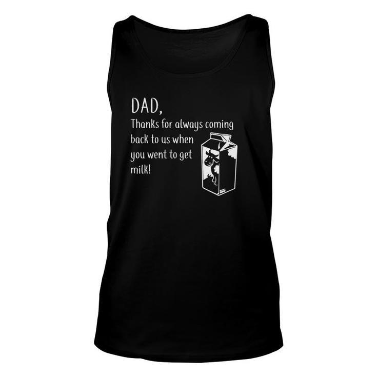 Dad Thanks For Coming Back When You Went To Get Milk Unisex Tank Top