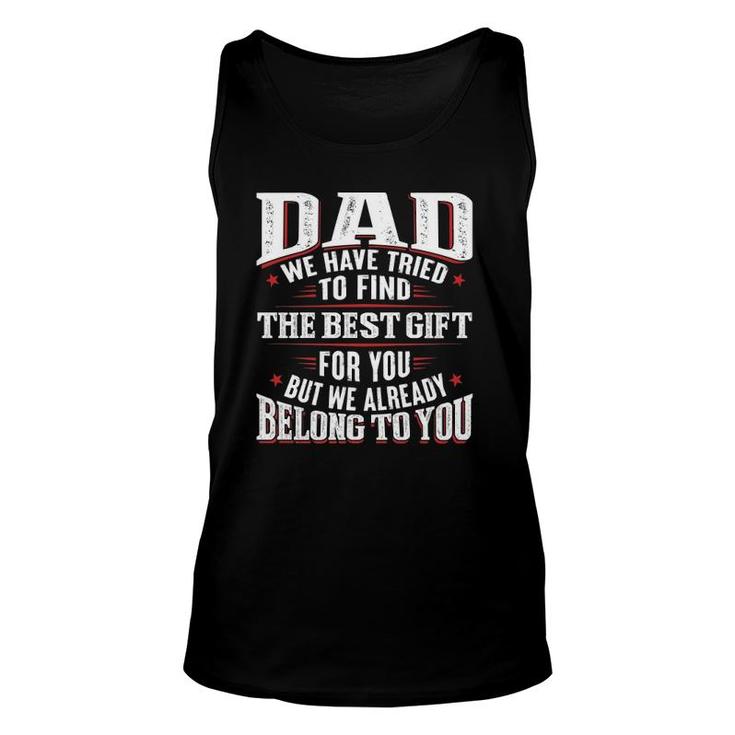 Dad We Have Tried To Find The Best For You But We Already Belong To You Father's Day From Daughter Son Tank Top