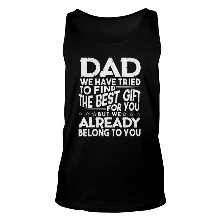 Dad We Have Tried To Find The Best For You But We Already Belong To You Father's Day From Kids Daughter Son Wife Tank Top